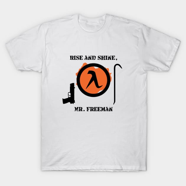 Half-Life 2 Quote: Rise and shine, Mr. Freeman. T-Shirt by SPACE ART & NATURE SHIRTS 